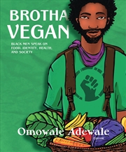 Buy Brotha Vegan: Black Men Speak on Food, Identity, Health, and Society