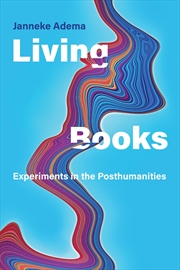 Buy Living Books: Experiments in the Posthumanities (Leonardo)