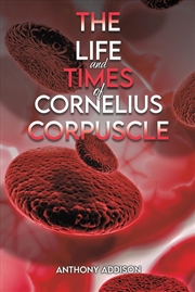 Buy The Life and Times of Cornelius Corpuscle