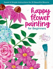 Buy Happy Flower Painting for Beginners: Sweet & Simple Instructions for 20 Beautiful Blooms