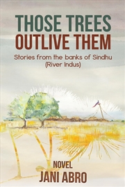 Buy Those Trees Outlive Them: Stories from the banks of Sindhu (River Indus)