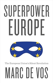 Buy Superpower Europe: The European Union's Silent Revolution