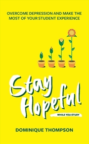 Buy Stay Hopeful While You Study: Overcome Depression and Make the Most of Your Student Experience