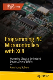 Buy Programming PIC Microcontrollers with XC8: Mastering Classical Embedded Design (Maker Innovations Se