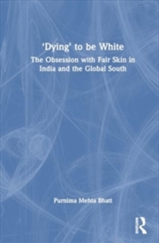 Buy ‘Dying' to be White : The Obsession with Fair Skin in India and the Global South