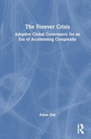 Buy The Forever Crisis : Adaptive Global Governance for an Era of Accelerating Complexity