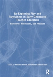 Buy Re-Exploring Play and Playfulness in Early Childhood Teacher Education : Narratives, Reflections, an