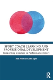 Buy Sport Coach Learning and Professional Development : Supporting Coaches in Performance Sport