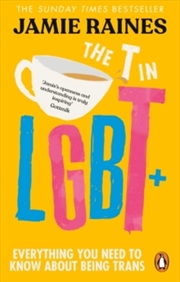 Buy The T in LGBT : Everything you need to know about being trans