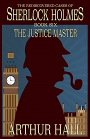 Buy The Justice Master: The Rediscovered Cases of Sherlock Holmes Book 6