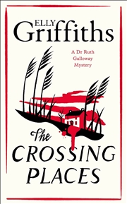 Buy The Crossing Places: The Dr Ruth Galloway Mysteries 1