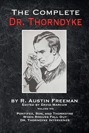 Buy The Complete Dr. Thorndyke - Volume VII: Pontifex, Son, and Thorndyke When Rogues Fall Out and Dr. T