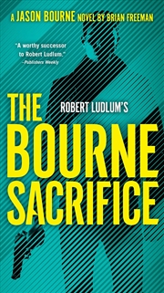 Buy Robert Ludlum's™ the Bourne Sacrifice: Brian Freeman (Jason Bourne)