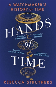 Buy Hands of Time: A Watchmaker's History of Time. 'an Exquisite Book' - Stephen Fry