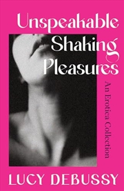 Buy Unspeakable Shaking Pleasures (hardcover)