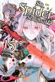 Buy So I'm a Spider, So What?, Vol. 15 (light novel) (So I'm a Spider, So What? (light novel), 15)