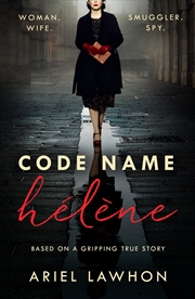 Buy Code Name Hélène : Inspired by the gripping true story of World War 2 spy Nancy Wake