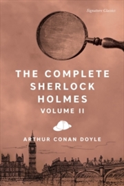 Buy The Complete Sherlock Holmes, Volume II (Signature Editions)