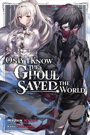 Buy Only I Know The Ghoul Saved The World V1