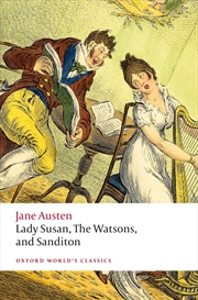 Buy Lady Susan, The Watsons, and Sanditon: Unfinished Fictions and Other Writings (Oxford World's Classi