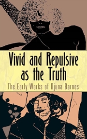 Buy Vivid and Repulsive as the Truth: The Early Works of Djuna Barnes