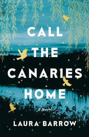 Buy Call the Canaries Home: A Novel