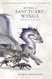 Buy Within the Sanctuary of Wings: A Memoir by Lady Trent (A Natural History of Dragons 5)