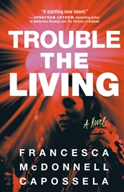 Buy Trouble the Living: A Novel