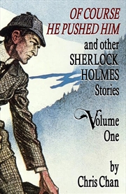 Buy Of Course He Pushed Him and Other Sherlock Holmes Stories Volume 1