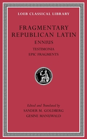 Buy Fragmentary Republican Latin, Volume I: Ennius, Testimonia. Epic Fragments (Loeb Classical Library)