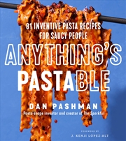 Buy Anything's Pastable: 81 Inventive Pasta Recipes for Saucy People