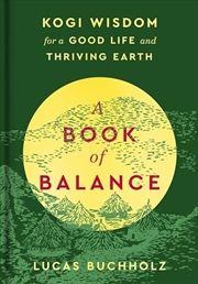 Buy A Book of Balance: Kogi Wisdom for a Good Life and Thriving Earth