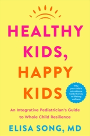 Buy Healthy Kids, Happy Kids: An Integrative Pediatrician's Guide to Whole Child Resilience