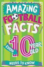 Buy Amazing Football Facts Every 10 Year Old Needs To Know