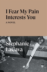 Buy I Fear My Pain Interests You A Novel