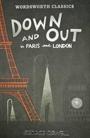 Buy Down and Out in Paris and London & The Road to Wigan Pier (Wordsworth Classics)