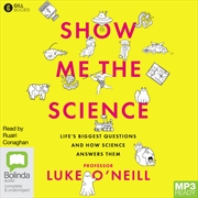 Buy Show Me the Science Life’s Biggest Questions and How Science Answers Them