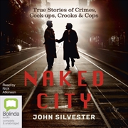 Buy Naked City True Stories of Crimes, Cock-ups, Crooks & Cops