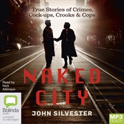 Buy Naked City True Stories of Crimes, Cock-ups, Crooks & Cops