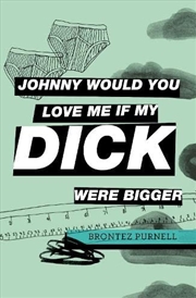 Buy Johnny Would You Love Me If My Dick Were