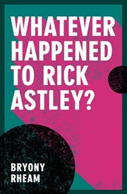 Buy Whatever Happened To Rick Astley