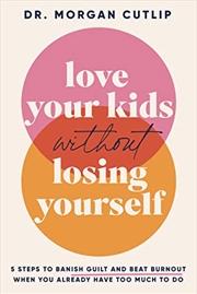 Buy Love Your Kids Without Losing Yourself