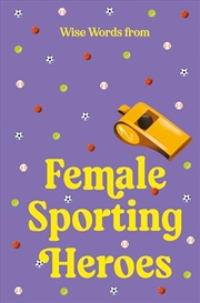 Buy Wise Words From Female Sporting Heroes