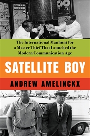 Buy Satellite Boy: The International Manhunt for a Master Thief That Launched the Modern Communication A