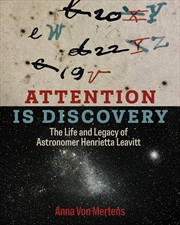 Buy Attention Is Discovery: The Life and Legacy of Astronomer Henrietta Leavitt