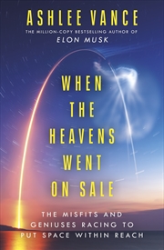 Buy When The Heavens Went On Sale: The Misfits and Geniuses Racing to Put Space Within Reach