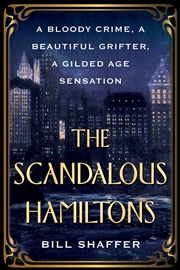 Buy The Scandalous Hamiltons: A Bloody Crime, a Beautiful Grifter, a Gilded Age Sensation