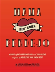 Buy Mama Didn't Raise a Pendeja: Anti-Affirmations Inspired by Tough-Love Abuelas