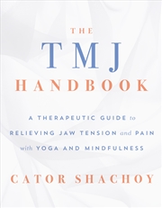 Buy The TMJ Handbook: A Therapeutic Guide to Relieving Jaw Tension and Pain with Yoga and Mindfulness