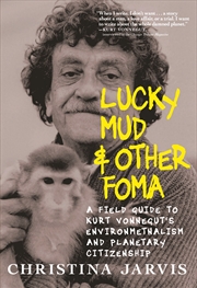 Buy Lucky Mud & Other Foma: A Field Guide to Kurt Vonnegut’s Environmentalism and Planetary Citizenship